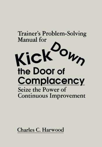 Beispielbild fr Trainer's Problem-Solving Manual for Kick Down the Door of Complacency : Seize the Power of Continuous Improvement zum Verkauf von Blackwell's