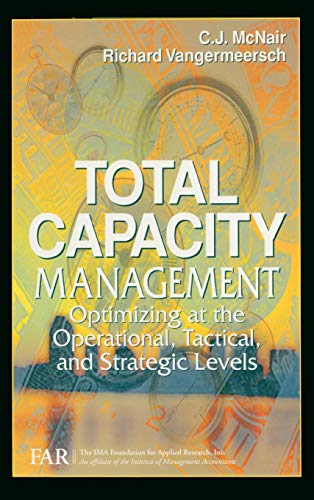 Stock image for Total Capacity Management: Optimizing at the Operational, Tactical, and Strategic Levels for sale by ThriftBooks-Atlanta