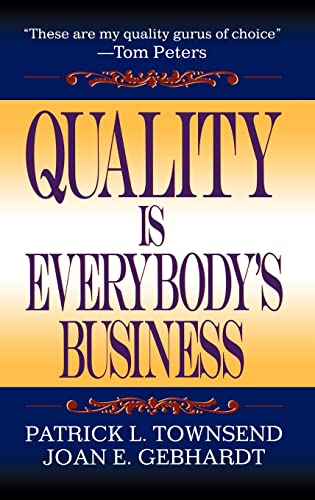 Quality is Everybody's Business (9781574442847) by Townsend, Patrick L; Gebhardt, Joan E