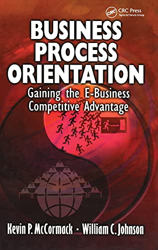 Business Process Orientation: Gaining the E-Business Competitive Advantage (9781574442946) by McCormack, Kevin P.; Johnson, William C.