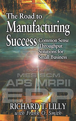 Imagen de stock para The Road to Manufacturing Success: Common Sense Throughput Solutions for Small Business