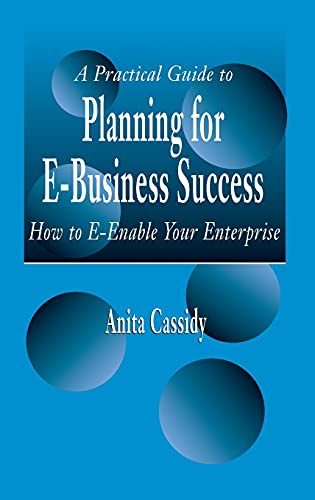 Beispielbild fr A Practical Guide to Planning for E-Business Success: How to E-enable Your Enterprise zum Verkauf von Chiron Media