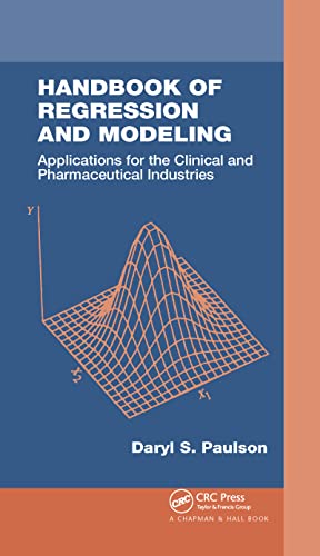 Handbook of Regression and Modeling: Applications for the Clinical and Pharmaceutical Industries: 18 (Chapman & Hall/CRC Biostatistics Series) - Daryl S. Paulson