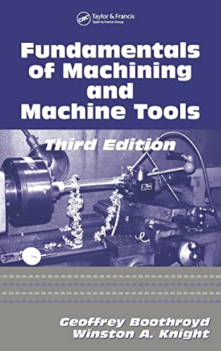 Fundamentals of Metal Machining and Machine Tools (Mechanical Engineering, 198) (9781574446593) by Knight, Winston A.; Boothroyd, Geoffrey