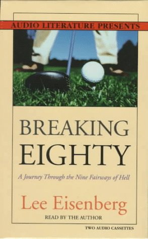 Breaking Eighty: A Journey Through the Nine Fairways of Hell (9781574532005) by Eisenberg, Lee