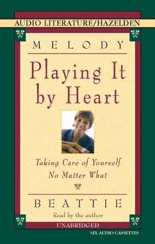 Playing It by Heart: Taking Care of Yourself No Matter What (9781574533941) by Beattie, Melody