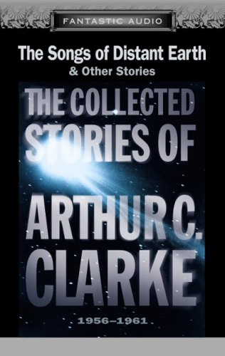 The Songs of Distant Earth and Other Stories: The Collected Stories of Arthur C. Clarke, 1956-1961 (9781574534481) by Maxwell Caulfield; Christopher Cazenove; Arthur C. Clarke; Various Artists