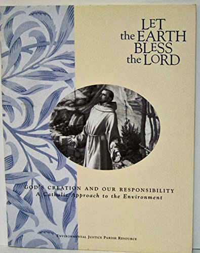 Stock image for Let the Earth Bless the Lord: God's Creation and Our Responsibility : A Catholic Approach to the Environment for sale by Wonder Book