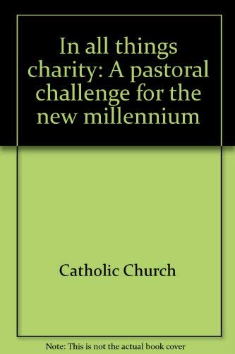 Beispielbild fr In All Things Charity : A Pastoral Challenge for the New Millennium zum Verkauf von Better World Books