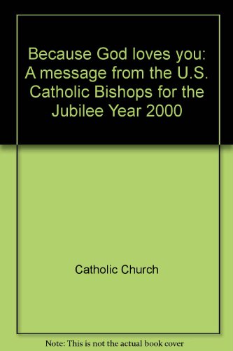 Beispielbild fr Because God loves you: A message from the U.S. Catholic Bishops for the Jubilee Year 2000 zum Verkauf von Wonder Book