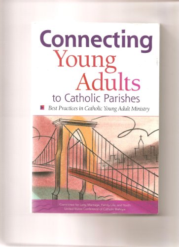 Imagen de archivo de Connecting Young Adults to Catholic Parishes: Best Practices in Catholic Young Adult Ministry a la venta por ZBK Books