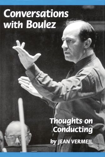 9781574670073: Conversations with Boulez: Thoughts on Conducting (Amadeus)