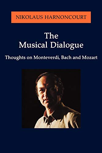 Stock image for The Musical Dialogue: Thoughts on Monteverdi, Bach and Mozart (Amadeus) for sale by Blue Vase Books