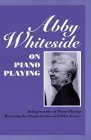 9781574670264: Abby Whiteside on Piano Playing: Indispensables of Piano Playing - Mastering the Chopin Estudes and Other Essays