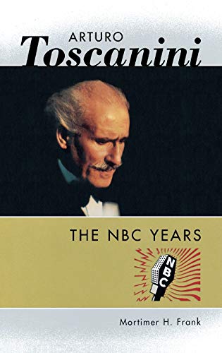 Beispielbild fr Arturo Toscanini : The NBC Years zum Verkauf von Better World Books