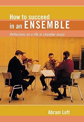 Imagen de archivo de How to Succeed in an Ensemble: Reflections on a Life in Chamber Music (Amadeus) a la venta por SecondSale