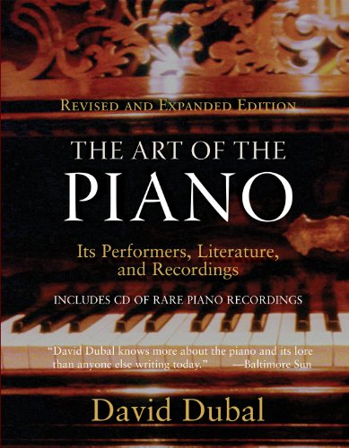 The Art of the Piano: Its Performers, Literature, and Recordings Revised & Expanded Edition - David Dubal