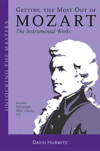 9781574670967: Getting the Most Out of Mozart: The Instrumental Works (Unlocking the Masters)