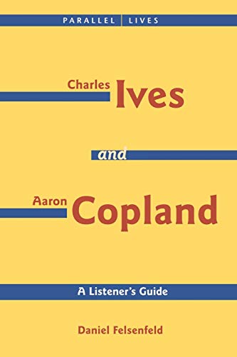 Beispielbild fr Charles Ives and Aaron Copland - A Listener's Guide: Parallel Lives Series No. 1: Their Lives and Their Music (Amadeus) zum Verkauf von Jenson Books Inc