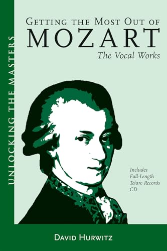 Getting the Most Out of Mozart: The Vocal Works (Unlocking the Masters) (9781574671063) by Hurwitz, David