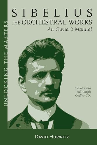 Sibelius Orchestral Works: An Owner's Manual (Unlocking the Masters) (9781574671490) by David Hurwitz