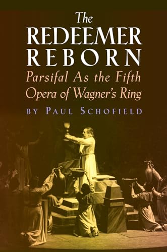 Stock image for The Redeemer Reborn: Parsifal as the Fifth Opera of Wagner's Ring (Amadeus) for sale by Reliant Bookstore