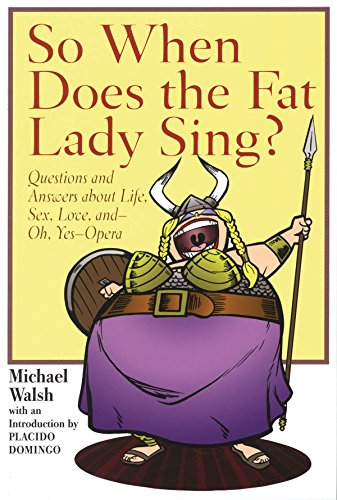 9781574671629: So When Does the Fat Lady Sing?: Questions and Answers About Life, Sex, Love, and-Oh Yes- Opera