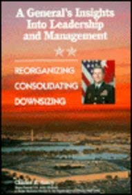 Beispielbild fr A General's Insights into Leadership and Management: Reorganizing Consolidating Downsizing zum Verkauf von Wonder Book