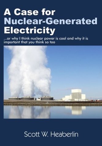 Imagen de archivo de A Case for Nuclear-Generated Electricity: (Or Why I Think Nuclear Power Is Cool and Why It Is Important That You Think So Too) a la venta por More Than Words