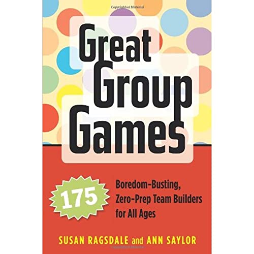 Stock image for Great Group Games: 175 Boredom-Busting, Zero-Prep Team Builders for All Ages for sale by SecondSale