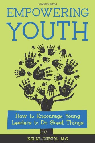 Imagen de archivo de Empowering Youth : How to Encourage Young Leaders to Do Great Things a la venta por Better World Books