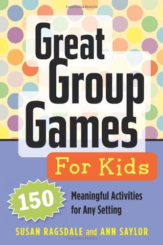 9781574822847: Great Group Games for Kids: 150 Meaningful Activities for Any Setting