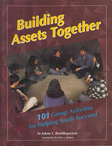 9781574823332: Building Assets Together: One Hundred Thirty-Five Group Activities for Helping Youth Succeed