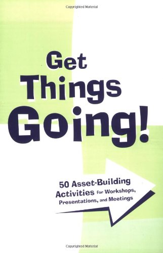 Beispielbild fr Get Things Going!: 50 Asset-Building Activities for Workshops, Presentations, and Meetings zum Verkauf von GoldBooks