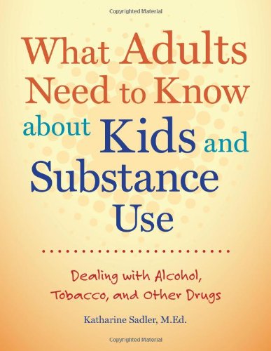 Beispielbild fr What Adults Need to Know about Kids and Substance Use: Dealing with Alcohol, Tobacco, and Other Drugs zum Verkauf von Front Cover Books