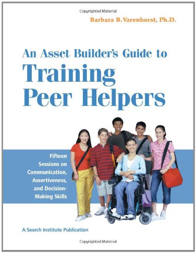 Beispielbild fr An Asset Builder's Guide to Training Peer Helpers: Fifteen Sessions on Communication, Assertiveness, and Decision-Making Skills zum Verkauf von SecondSale