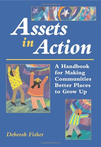 Stock image for Assets in Action: A Handbook for Making Communities Better Places to Grow Up for sale by Once Upon A Time Books