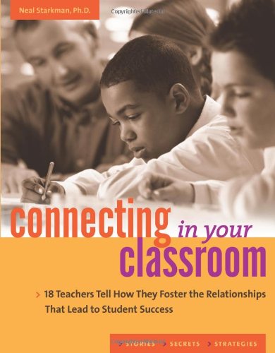 Stock image for Connecting in Your Classroom: 18 Teachers Tell How They Foster the Relationships That Lead to Student Success for sale by ThriftBooks-Dallas