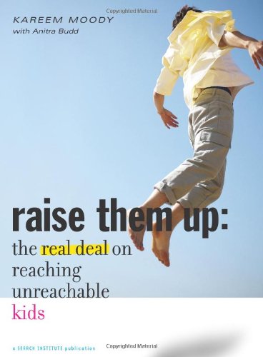 Stock image for Raise Them Up : The Real Deal on Reaching Unreachable Kids for sale by Better World Books