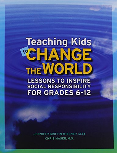 Stock image for Teaching Kids to Change the World: Lessons to Inspire Social Responsibility for Grades 6-12 for sale by ThriftBooks-Dallas