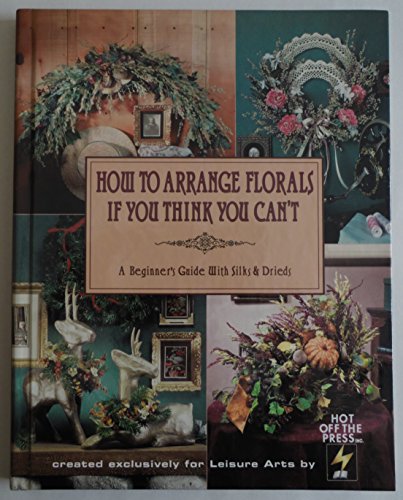 Stock image for How to Arrange Florals if You Think You Can't for sale by Hastings of Coral Springs