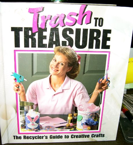 9781574860481: Trash to Treasure: The Recycler's Guide to Creative Crafts (Memories in the Making Series)