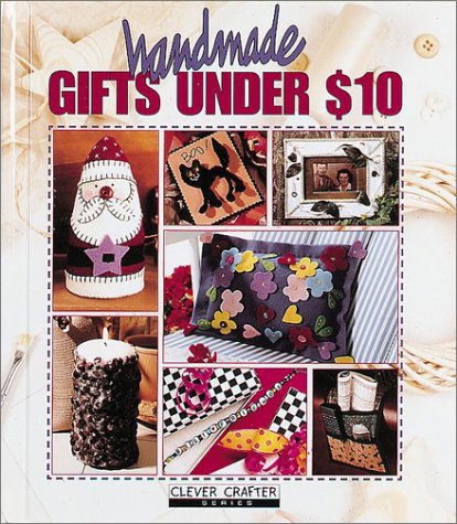 Beispielbild fr Handmade Gifts Under $10 (Clever Crafter Series) zum Verkauf von SecondSale