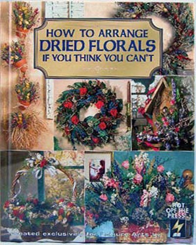 Imagen de archivo de How to Arrange Dried Florals If You Think You Can't (Leisure Arts Craft Leaflets) a la venta por SecondSale