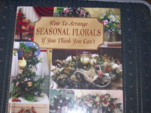Beispielbild fr How to arrange seasonal florals if you think you can't zum Verkauf von Wonder Book