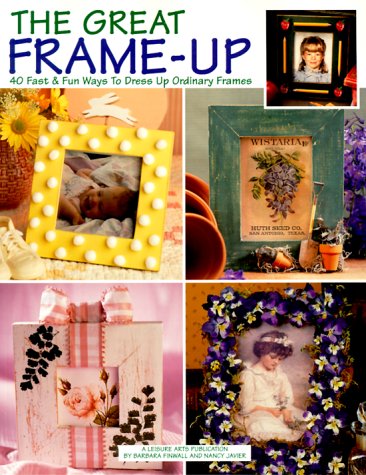 Imagen de archivo de The Great Frame-Up: 40 Fast & Fun Ways to Dress Up Ordinary Frames a la venta por Wonder Book