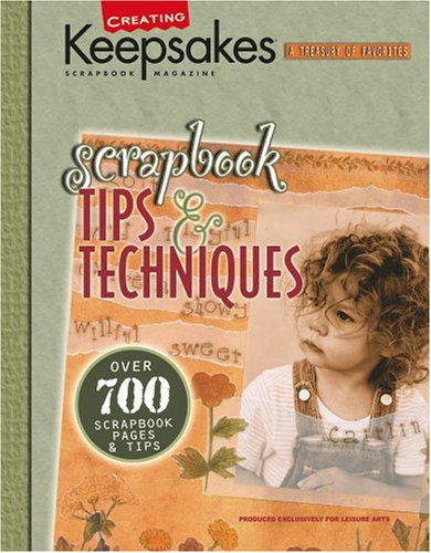 Stock image for Scrapbook Tips & Techniques : Presenting over 700 of the Best Scrapbooking Ideas from Creating Keepsakes Publications for sale by Better World Books