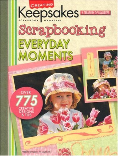 Beispielbild fr Scrapbooking Everyday Moments (Leisure Arts #15937) (Creating Keepsakes) zum Verkauf von SecondSale