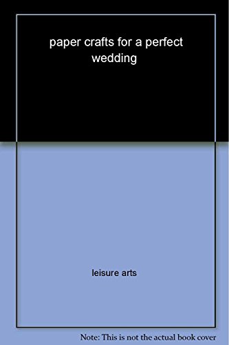 Stock image for Paper Crafts for Perfect Weddings (Leisure Arts #3788) for sale by Wonder Book
