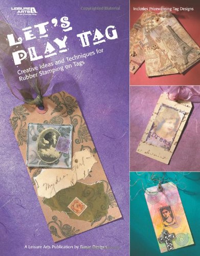 Stock image for Let's Play Tag: Creative Ideas and Techniques for Rubber Stamping on Tags (Leisure Arts #3822) for sale by Wonder Book